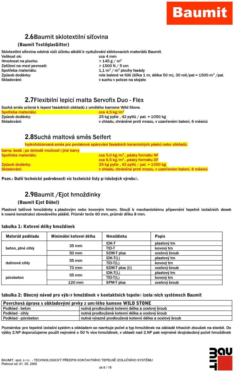 délka 50 m), 30 rolí/pal.= 1500 m 2 /pal. Skladování: v suchu v poloze na stojato 2.