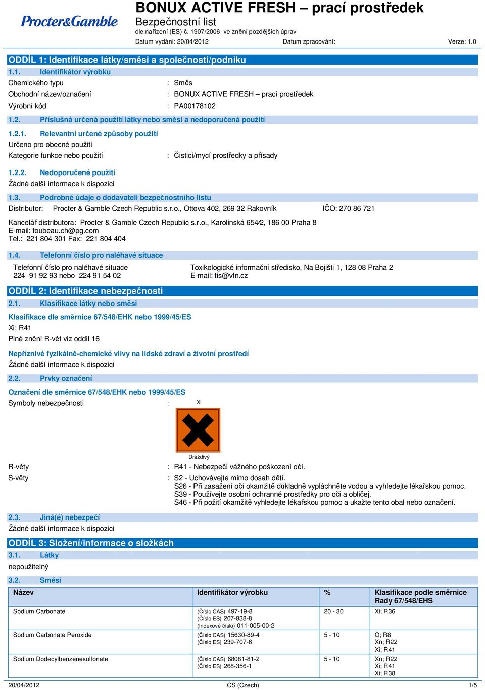 2.2. Nedoporučené použití 1.3. Podrobné údaje o dodavateli bezpečnostního listu Distributor: Procter & Gamble Czech Republic s.r.o., Ottova 402, 269 32 Rakovník IČO: 270 86 721 Kancelář distributora: Procter & Gamble Czech Republic s.