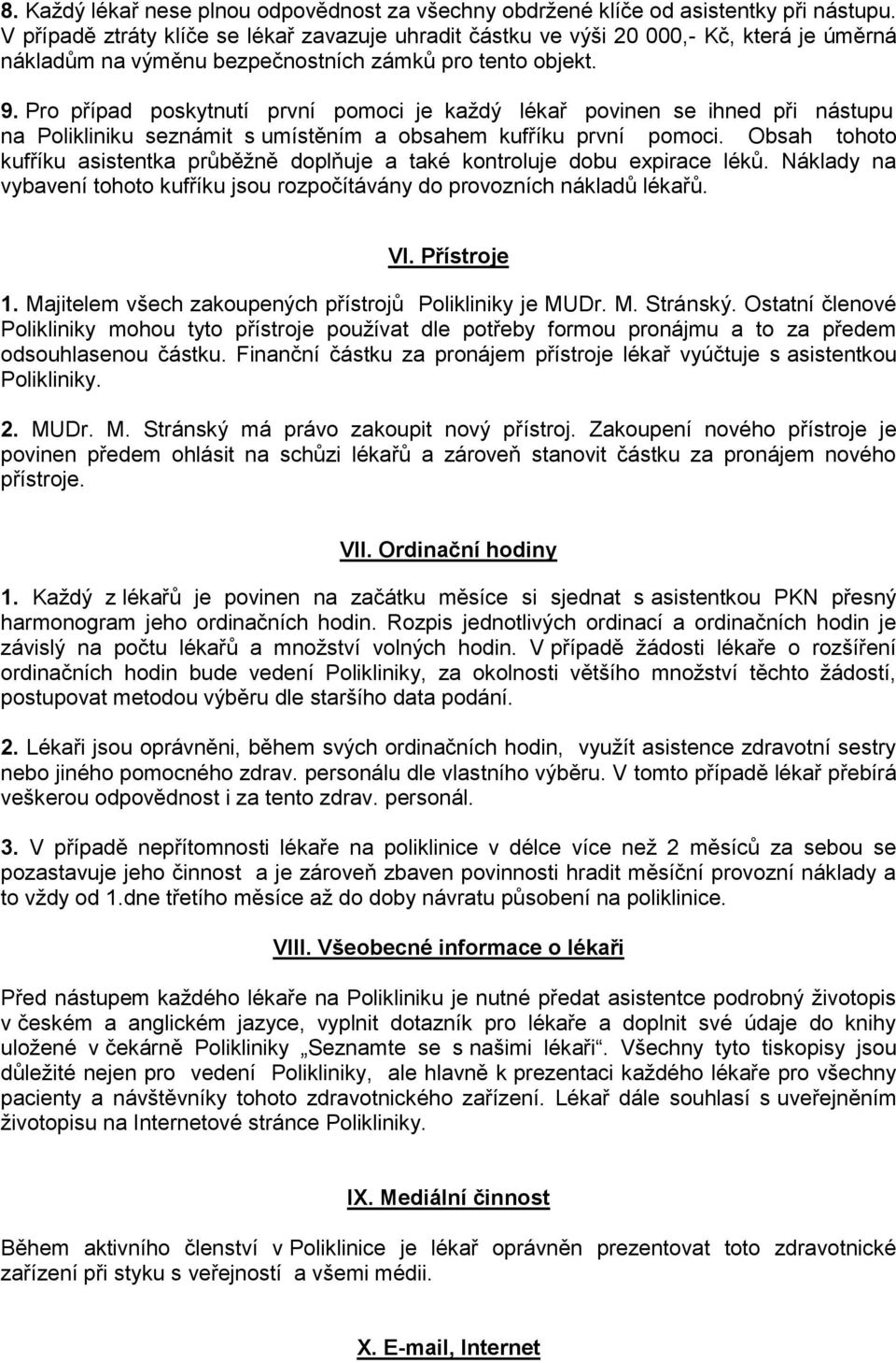 Pro případ poskytnutí první pomoci je každý lékař povinen se ihned při nástupu na Polikliniku seznámit s umístěním a obsahem kufříku první pomoci.