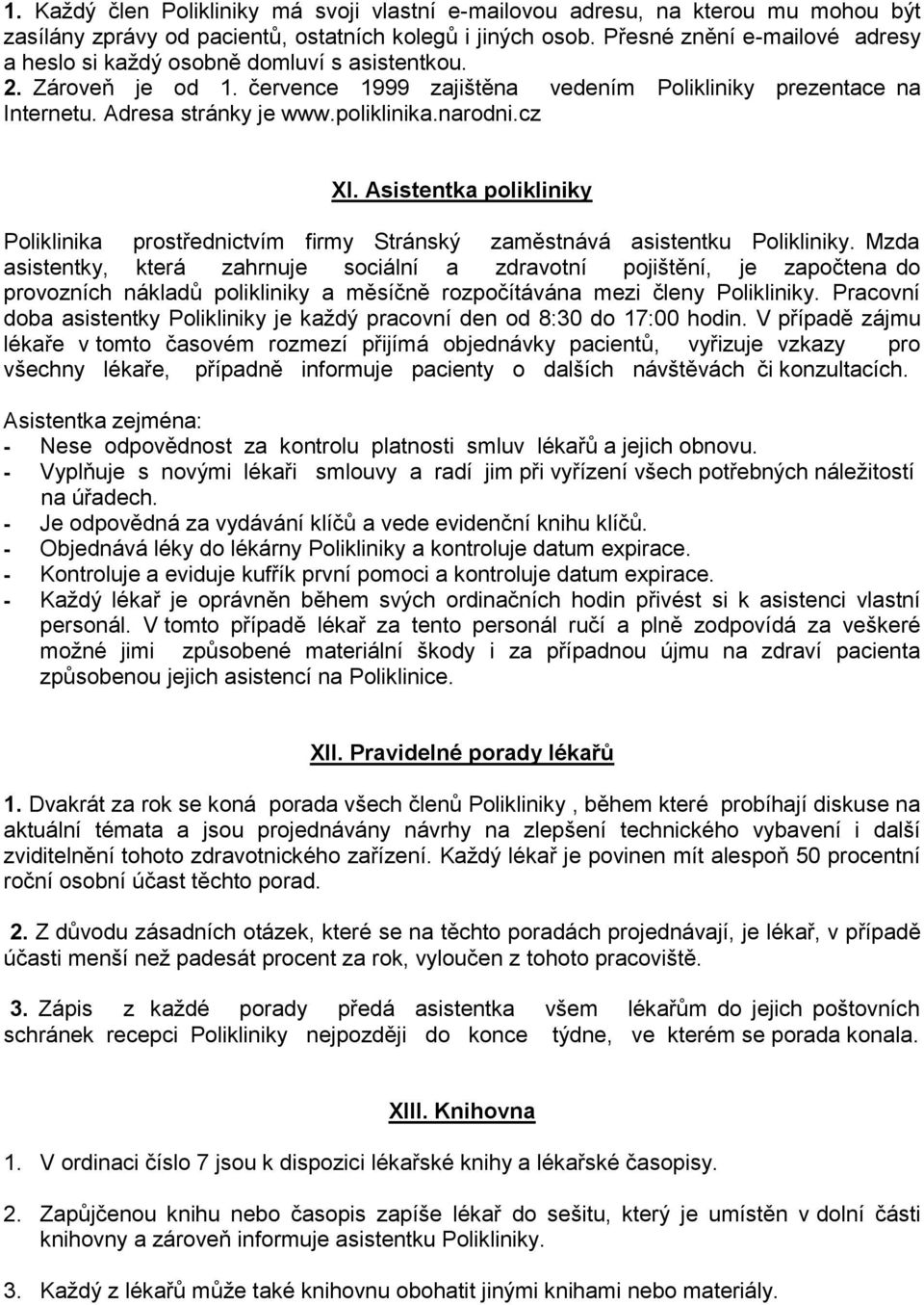 narodni.cz XI. Asistentka polikliniky Poliklinika prostřednictvím firmy Stránský zaměstnává asistentku Polikliniky.