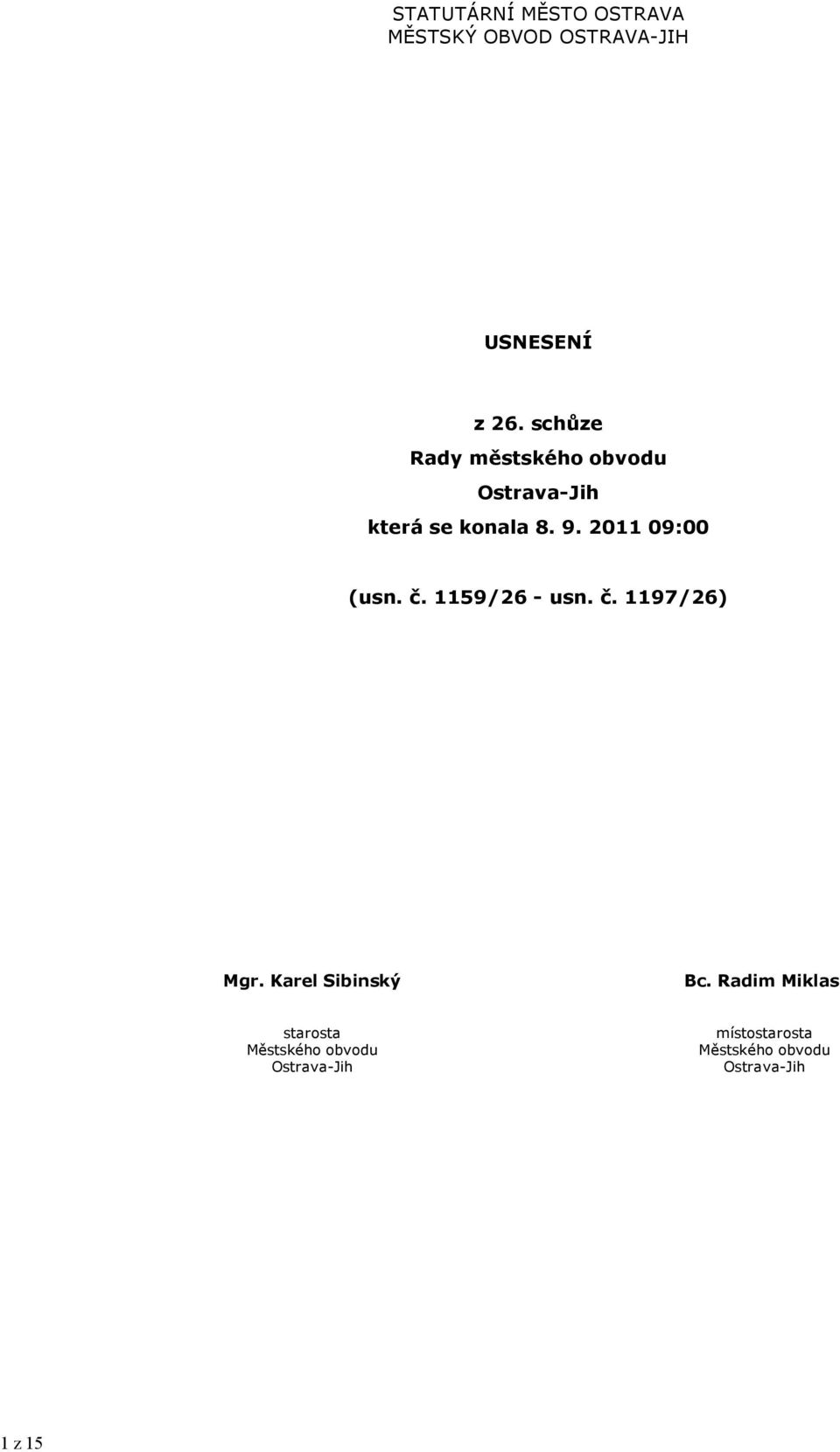 2011 09:00 (usn. č. 1159/26 - usn. č. 1197/26) Mgr. Karel Sibinský Bc.