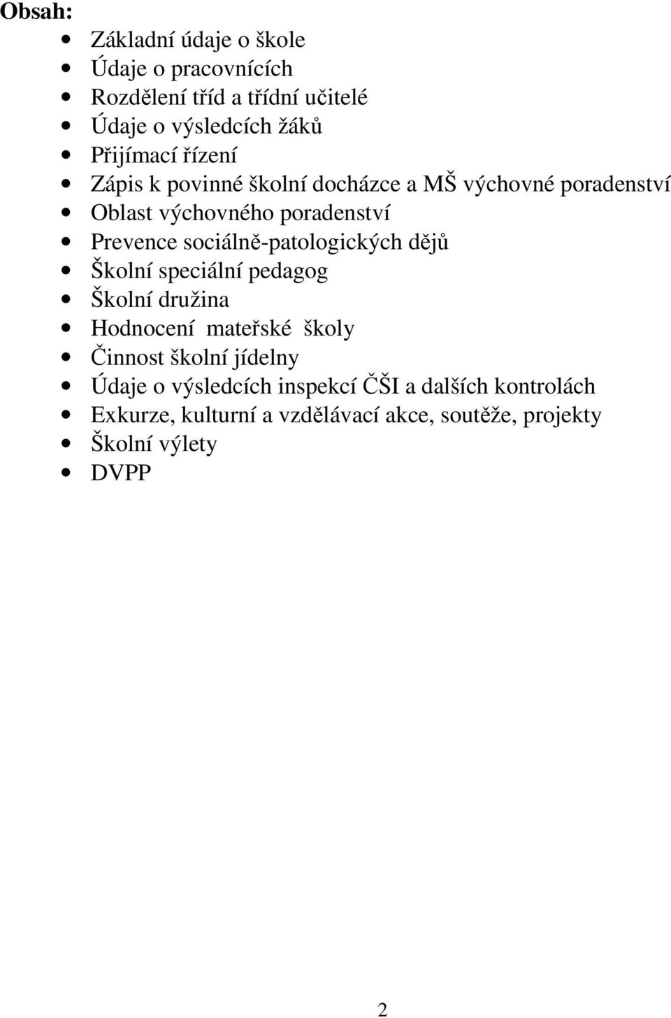 sociálně-patologických dějů Školní speciální pedagog Školní družina Hodnocení mateřské školy Činnost školní jídelny
