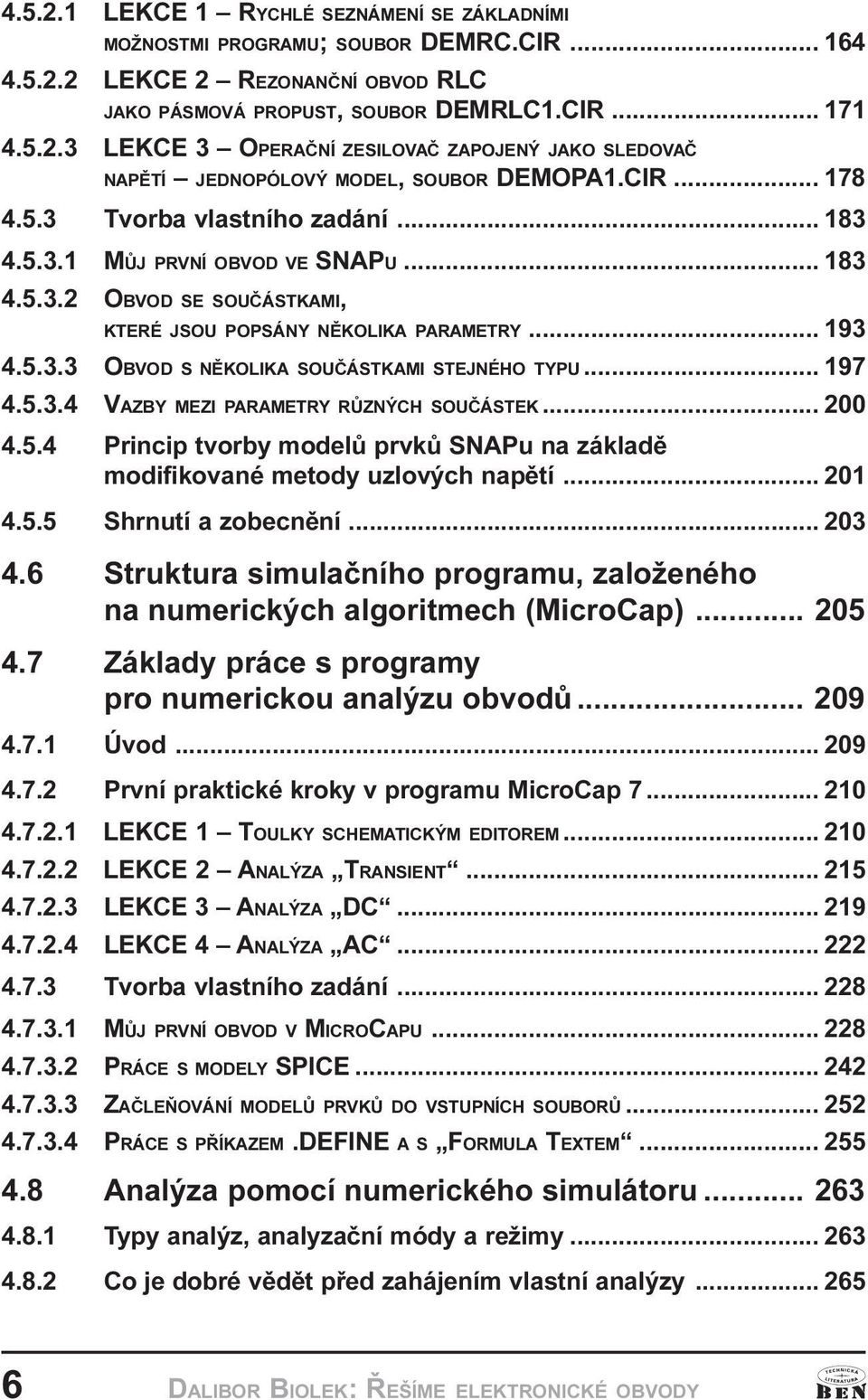 .. 197 4.5.3.4 VAZBY MEZI PARAMETRY RÙZNÝCH SOUÈÁSTEK... 200 4.5.4 Princip tvorby modelù prvkù SNAPu na základì modifikované metody uzlových napìtí... 201 4.5.5 Shrnutí a zobecnìní... 203 4.