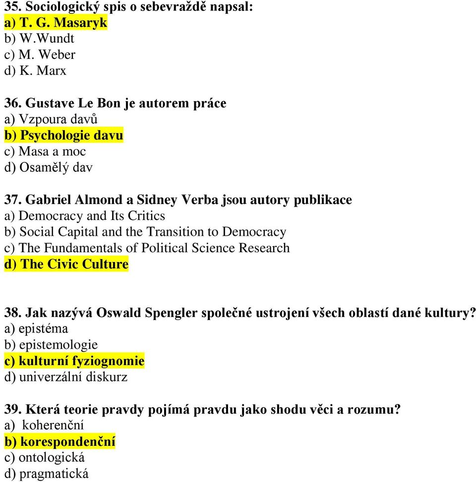 Gabriel Almond a Sidney Verba jsou autory publikace a) Democracy and Its Critics b) Social Capital and the Transition to Democracy c) The Fundamentals of Political