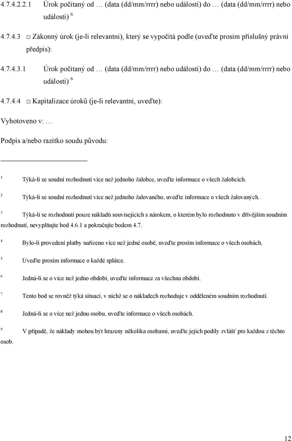 2 Týká-li se soudní rozhodnutí více než jednoho žalovaného, uveďte informace o všech žalovaných.