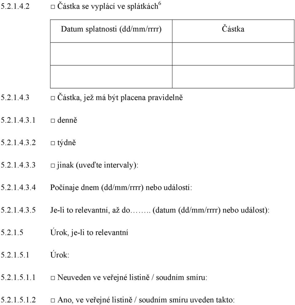 2.1.4.3.5 Je-li to relevantní, až do.. (datum (dd/mm/rrrr) nebo událost): 5.2.1.5 Úrok, je-li to relevantní 5.2.1.5.1 Úrok: 5.