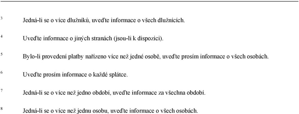 5 Bylo-li provedení platby nařízeno více než jedné osobě, uveďte prosím informace o všech osobách.