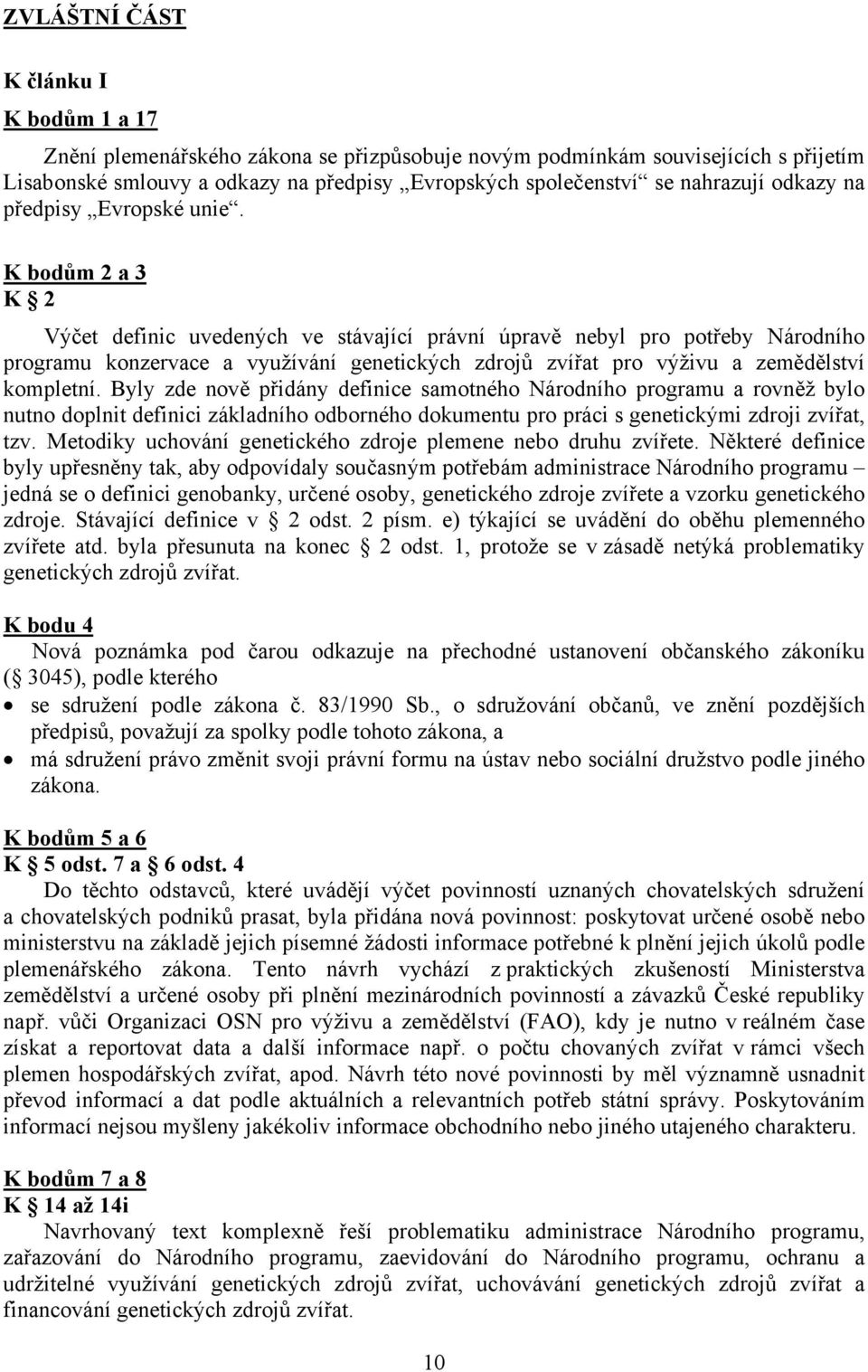 K bodům 2 a 3 K 2 Výčet definic uvedených ve stávající právní úpravě nebyl pro potřeby Národního programu konzervace a využívání genetických zdrojů zvířat pro výživu a zemědělství kompletní.