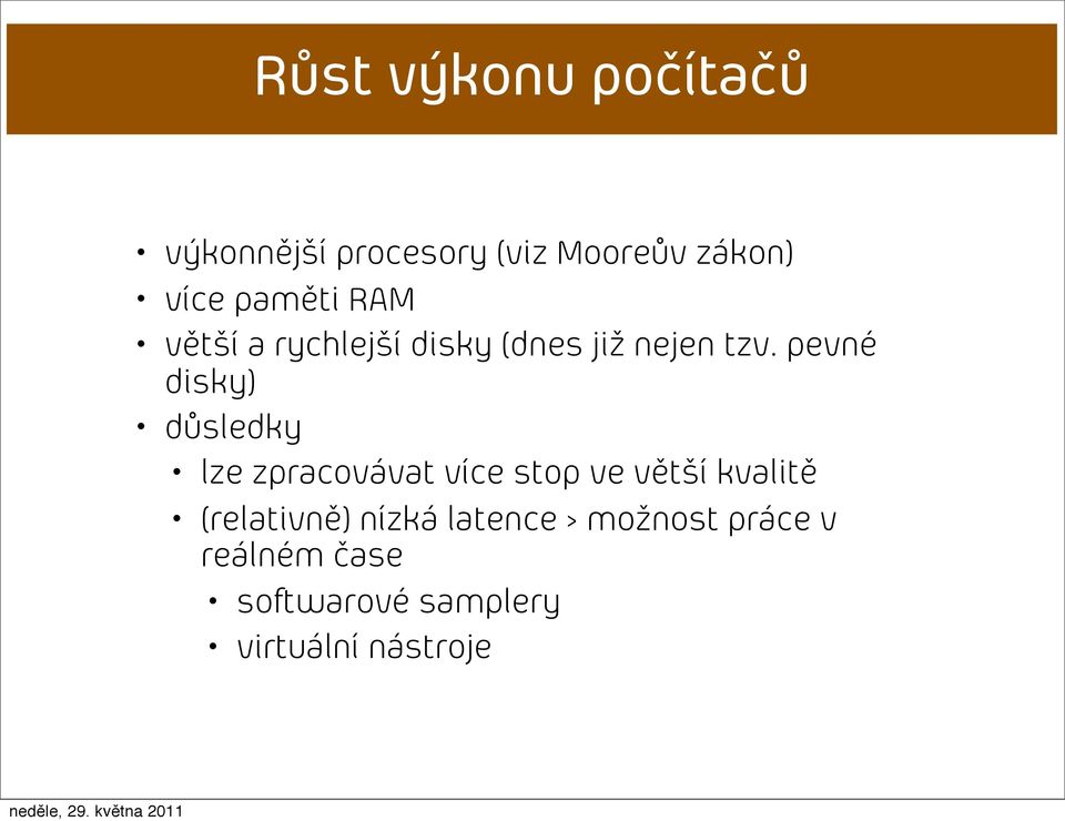 pevné disky) důsledky lze zpracovávat více stop ve větší kvalitě