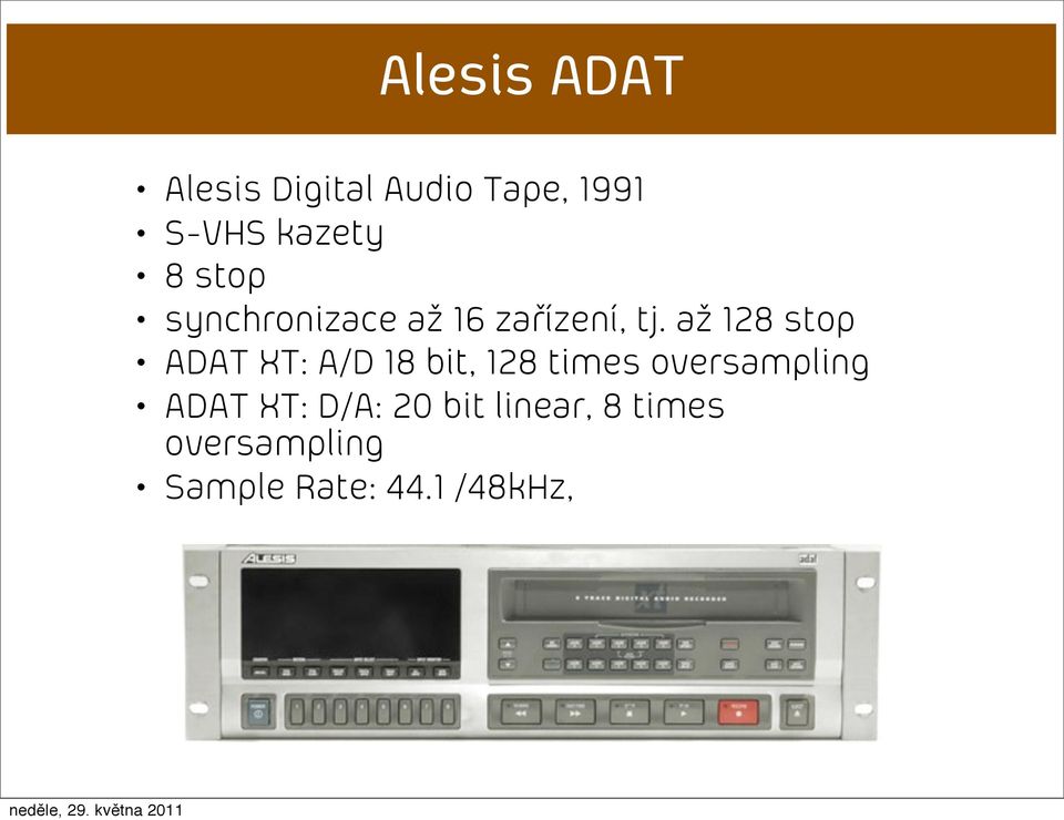 až 128 stop ADAT XT: A/D 18 bit, 128 times oversampling