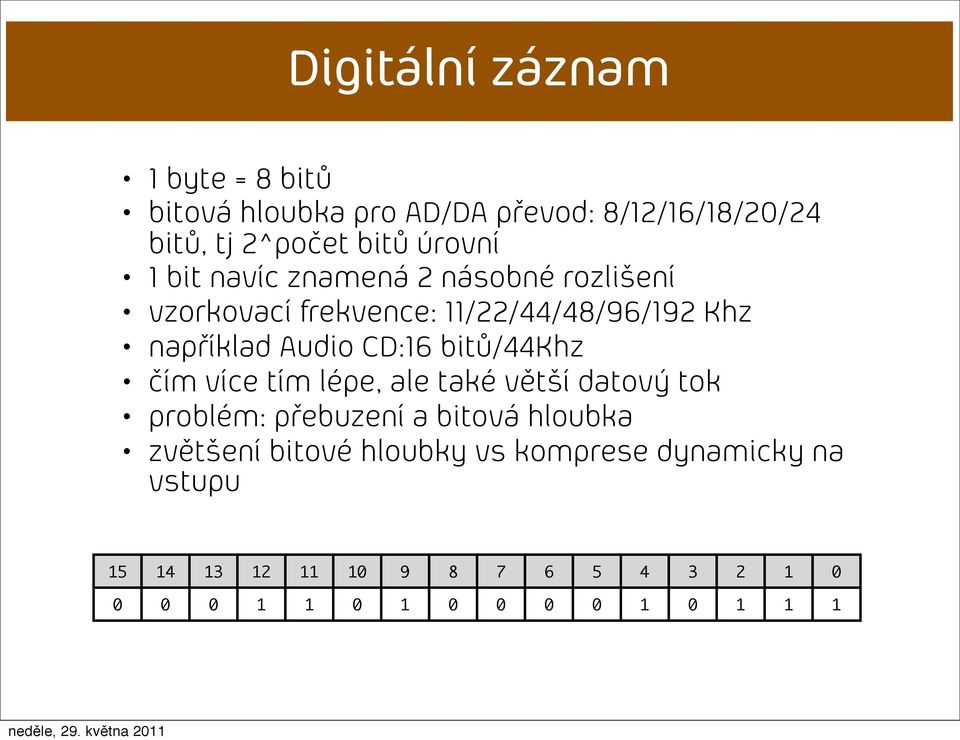 CD:16 bitů/44khz čím více tím lépe, ale také větší datový tok problém: přebuzení a bitová hloubka zvětšení