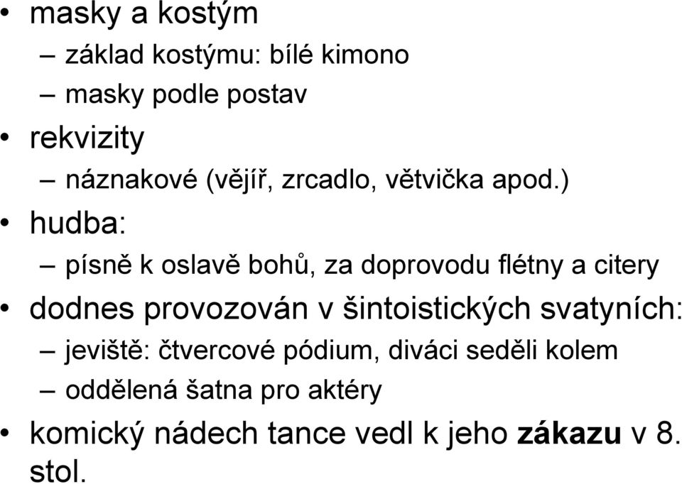 ) hudba: písně k oslavě bohů, za doprovodu flétny a citery dodnes provozován v