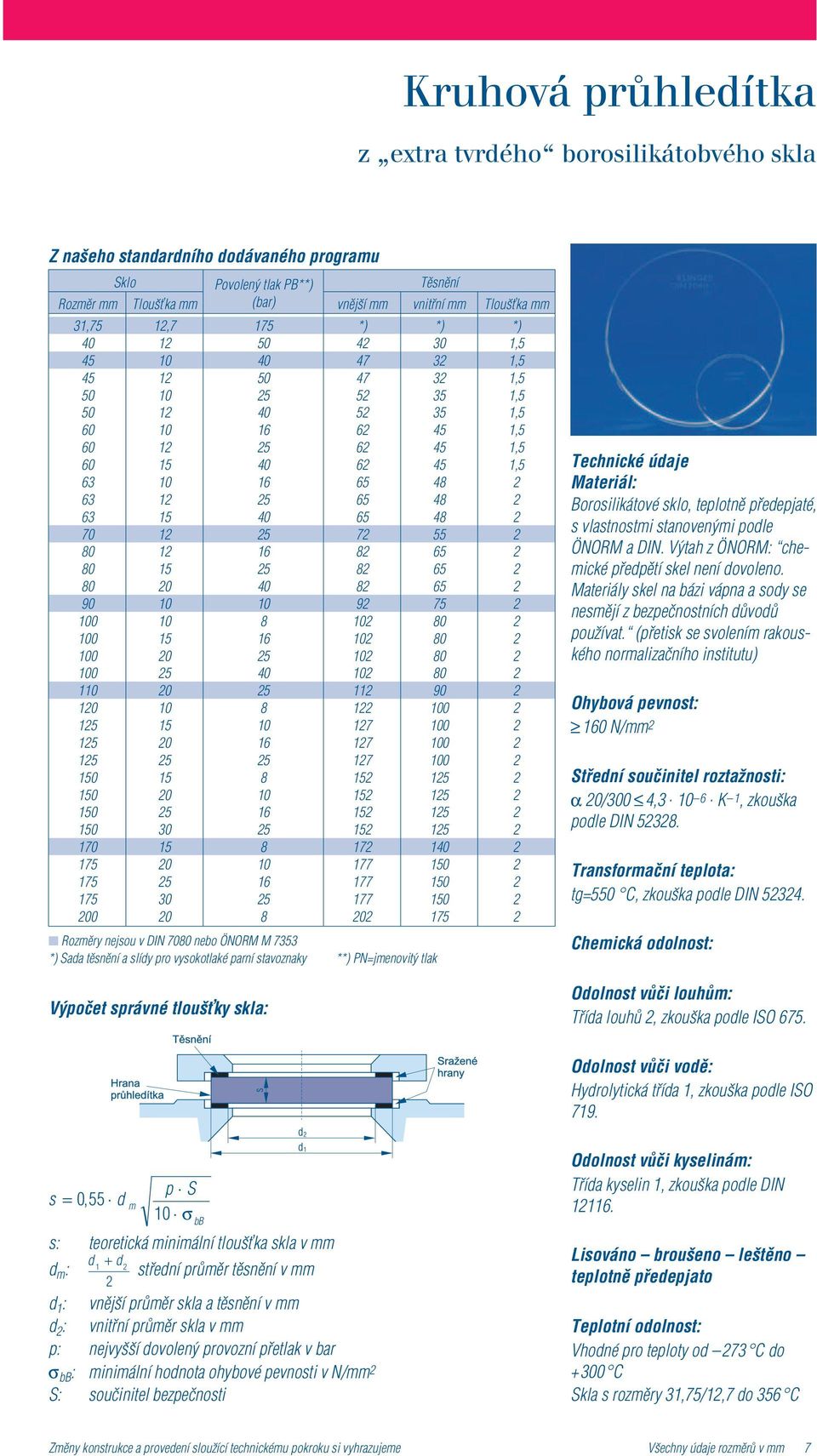 M 7353 *) Sada tìsnìní a slídy pro vysokotlaké parní stavoznaky **) PN=jmenovitý tlak Výpoèet správné tlouš ky skla: *) 3 3 35 35 4 4 4 55 75 90 0 0 0 0 0 0 0 5 *) Technické údaje Materiál: