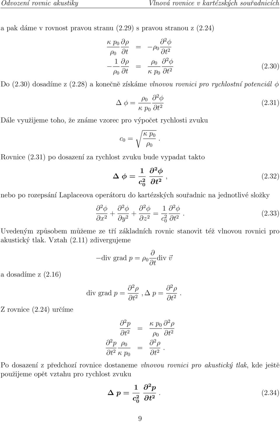ρ 0 Rovnice (2.31) po dosazení za rychlost zvuku bude vypadat takto φ = 1 c 2 0 2 φ t 2, (2.