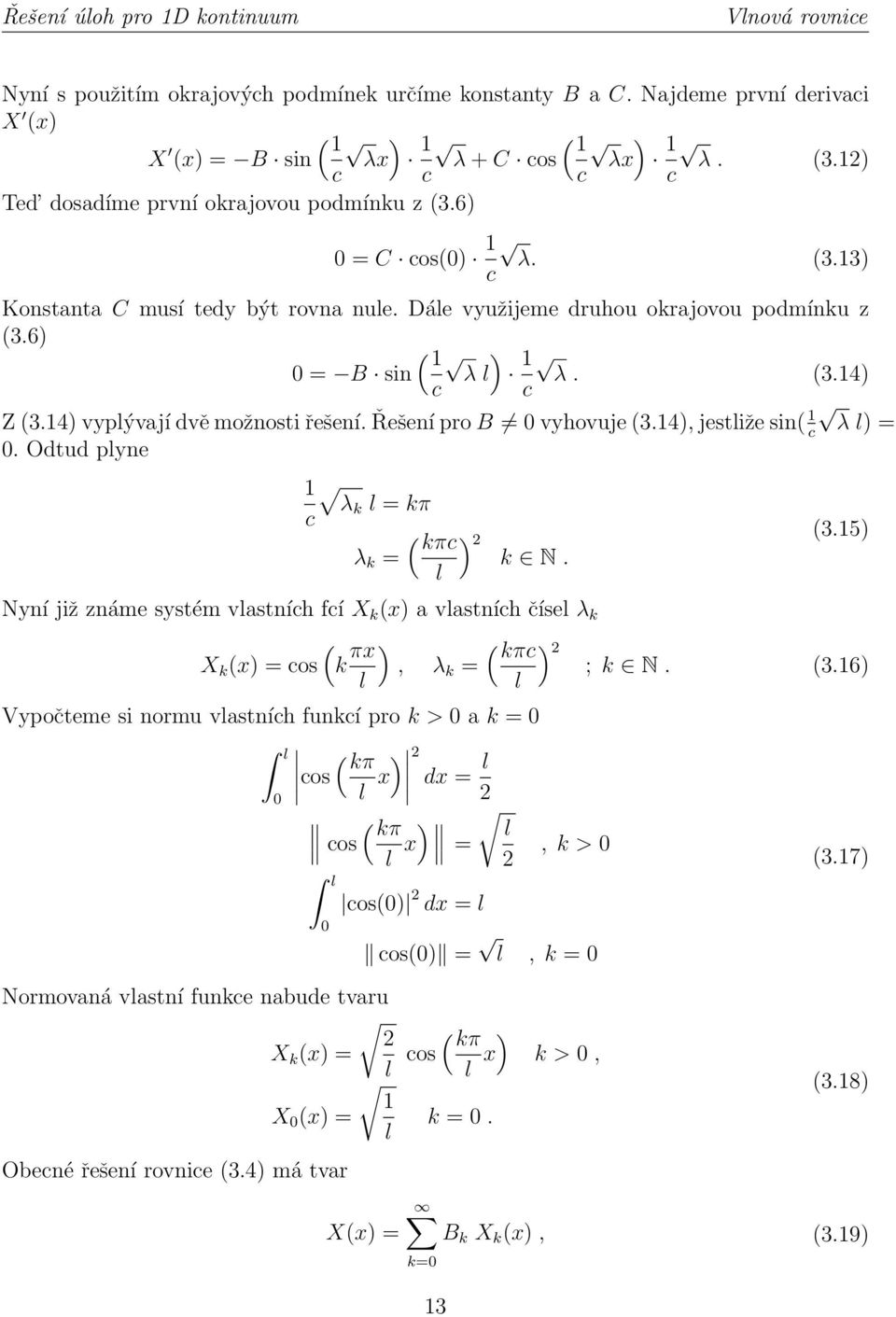 14) vyplývají dvě možnosti řešení. Řešení pro B 0 vyhovuje (3.14), jestliže sin( 1 c λ l) = 0. Odtud plyne 1 λk l = kπ c ( kπc ) 2 λ k = k N. l (3.