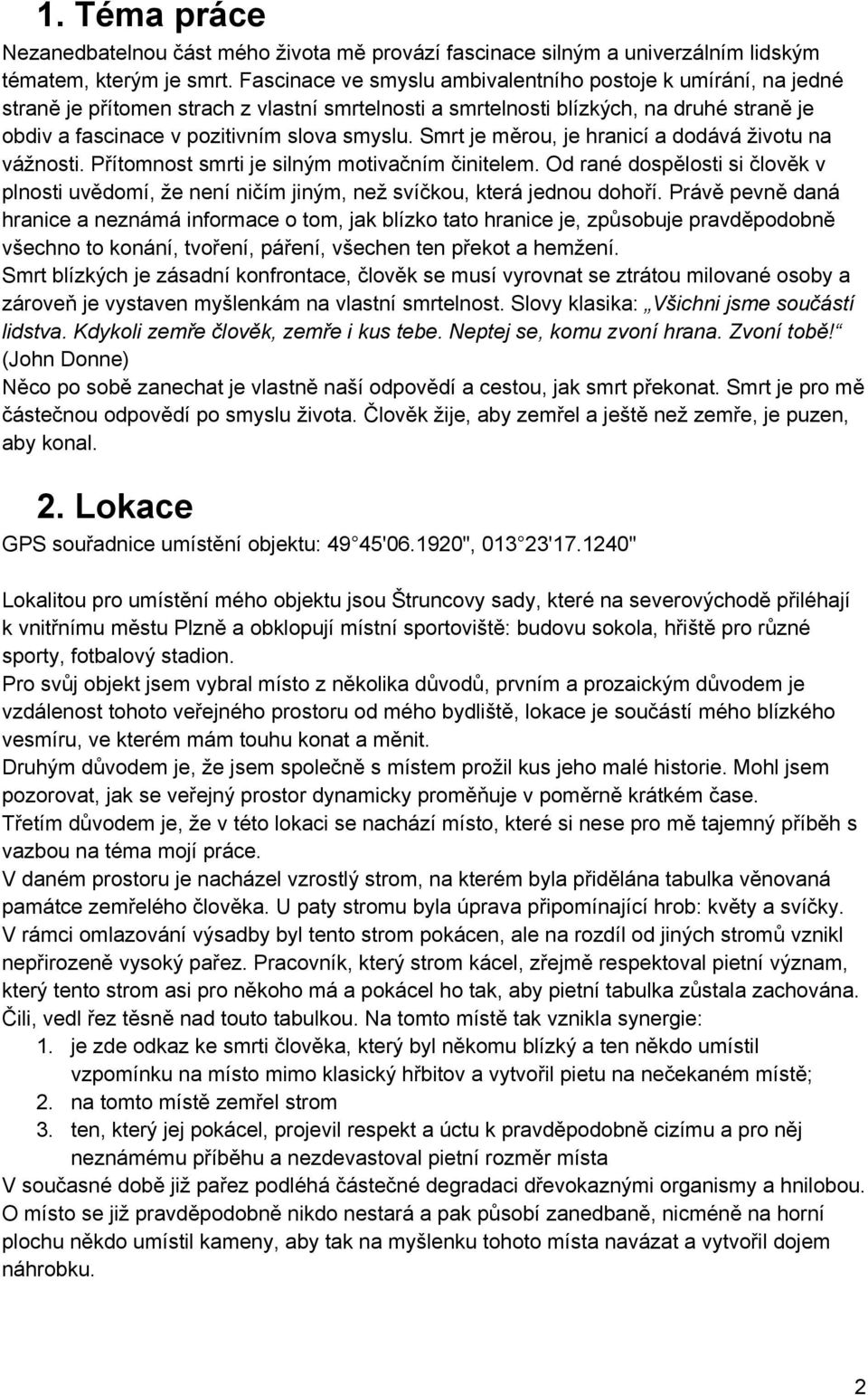 Smrt je měrou, je hranicí a dodává životu na vážnosti. Přítomnost smrti je silným motivačním činitelem.
