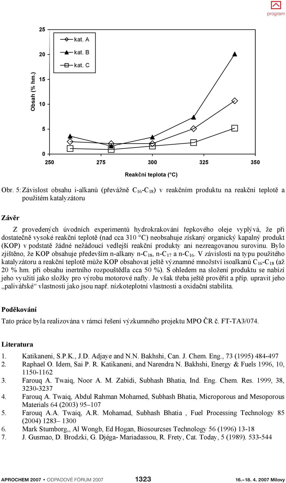 dostate n vysoké reak ní teplot (nad cca 310 C) neobsahuje získaný organický kapalný produkt (KOP) v podstat žádné nežádoucí vedlejší reak ní produkty ani nezreagovanou surovinu.