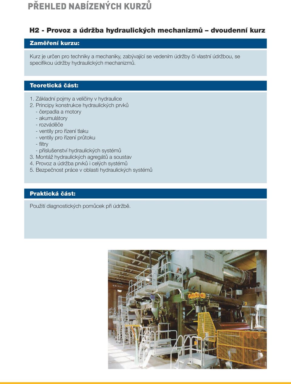 Principy konstrukce hydraulických prvků - čerpadla a motory - akumulátory - rozváděče - ventily pro řízení tlaku - ventily pro řízení průtoku - filtry -