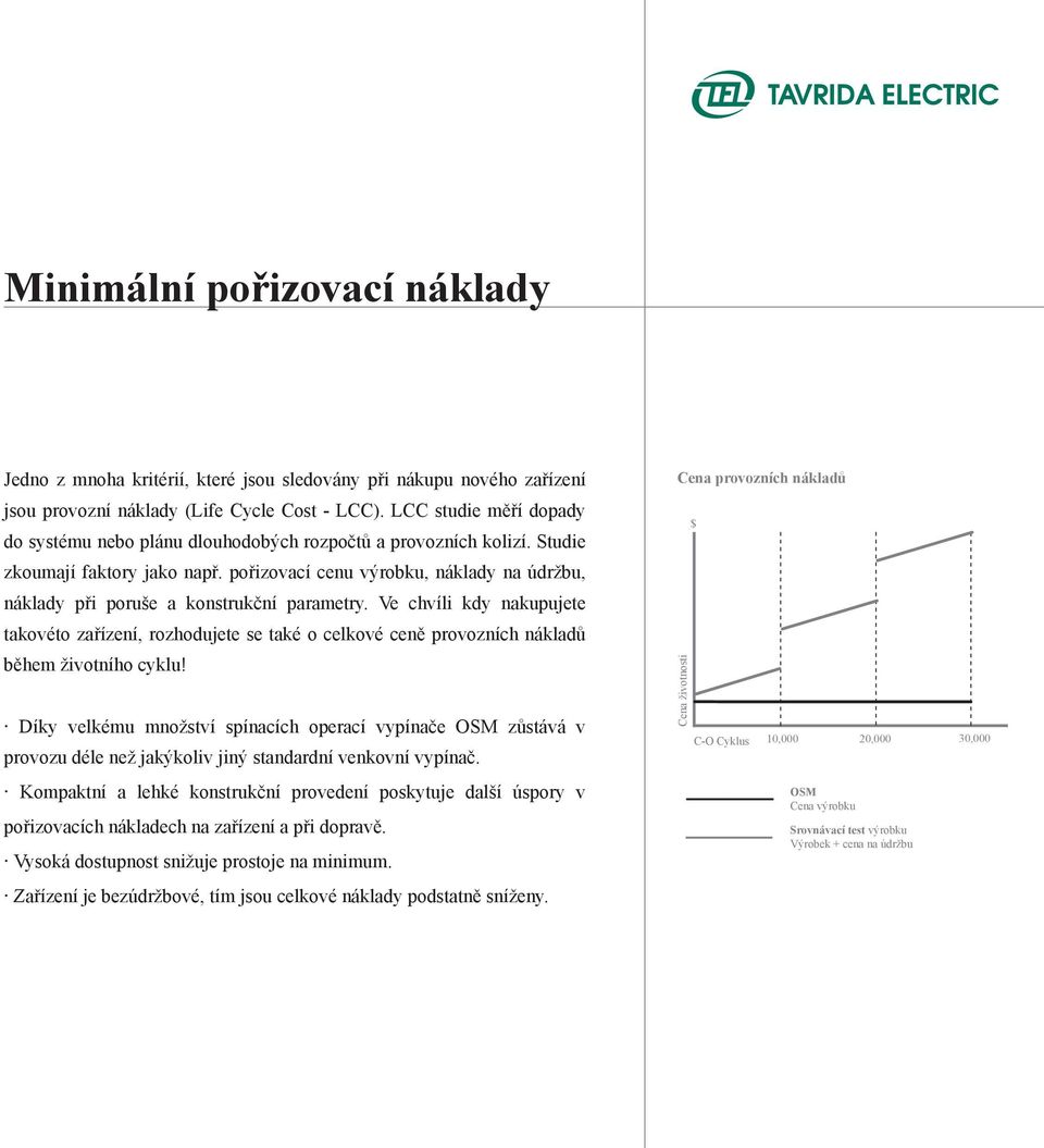 pořizovací cenu výrobku, náklady na údržbu, náklady při poruše a konstrukční parametry.