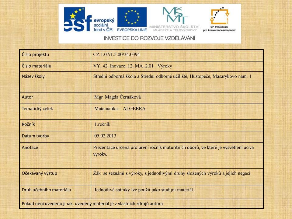 Magda Černáková Matematika - ALGEBRA Ročník 1.ročník Datum tvorby 05.02.