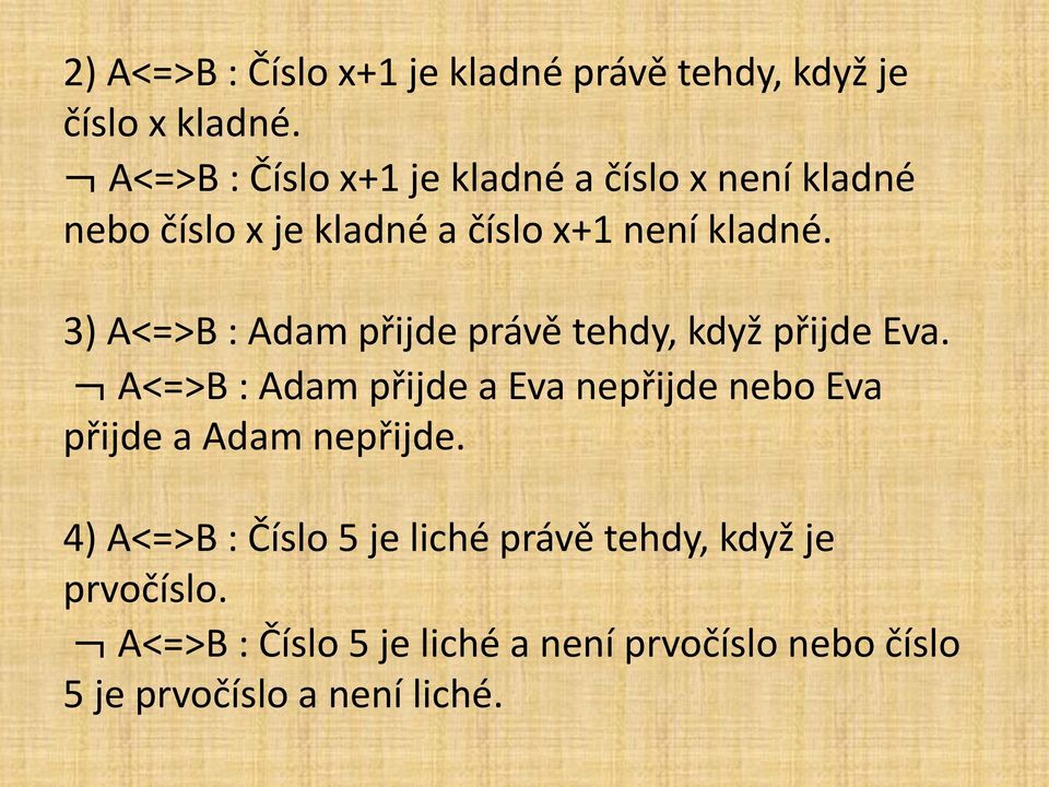 3) A = B : Adam přijde právě tehdy, když přijde Eva.