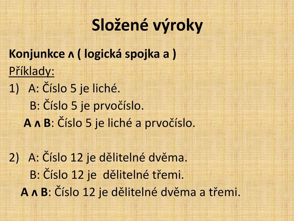 A ʌ B: Číslo 5 je liché a prvočíslo.