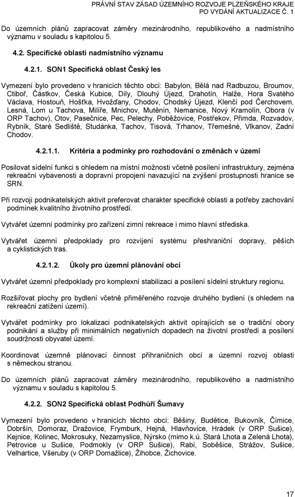 Václava, Hostouň, Hošťka, Hvožďany, Chodov, Chodský Újezd, Klenčí pod Čerchovem, Lesná, Lom u Tachova, Milíře, Mnichov, Mutěnín, Nemanice, Nový Kramolín, Obora (v ORP Tachov), Otov, Pasečnice, Pec,