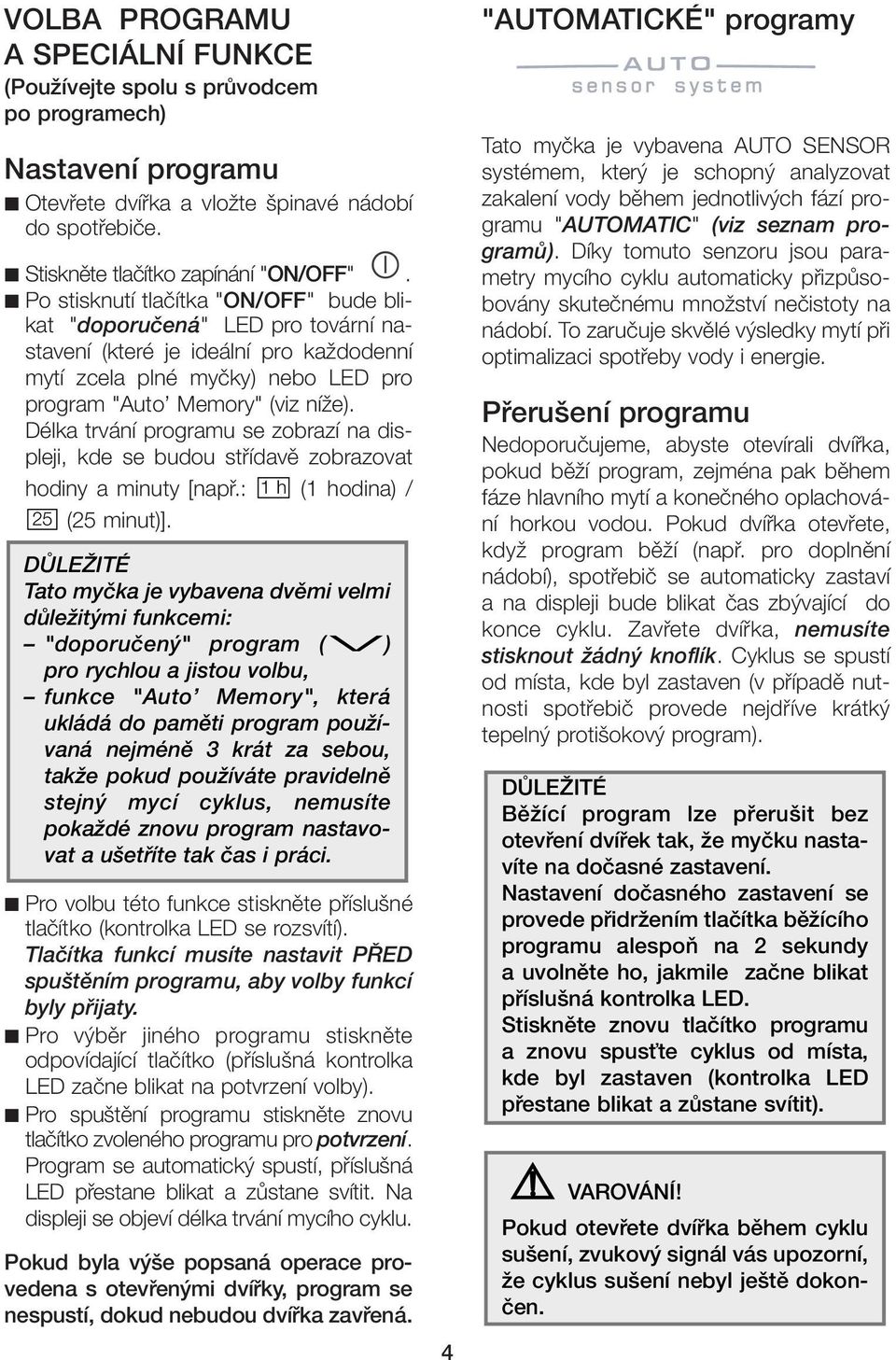 Délka trvání programu se zobrazí na displeji, kde se budou stfiídavû zobrazovat hodiny a minuty [napfi.: 1 h (1 hodina) / 25 (25 minut)].