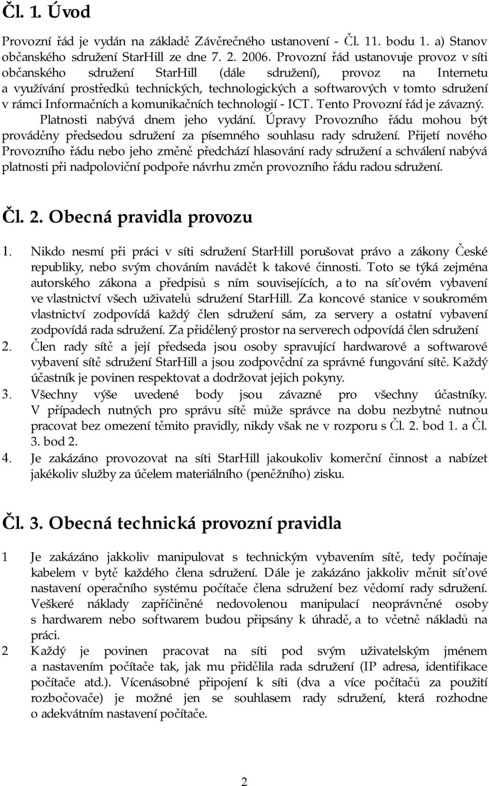 Informačních a komunikačních technologií - ICT. Tento Provozní řád je závazný. Platnosti nabývá dnem jeho vydání.