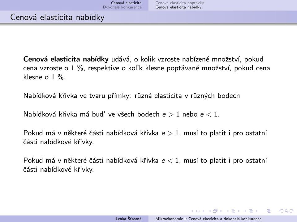 Nabídková křivka ve tvaru přímky: různá elasticita v různých bodech Nabídková křivka má bud ve všech bodech e > 1 nebo e <