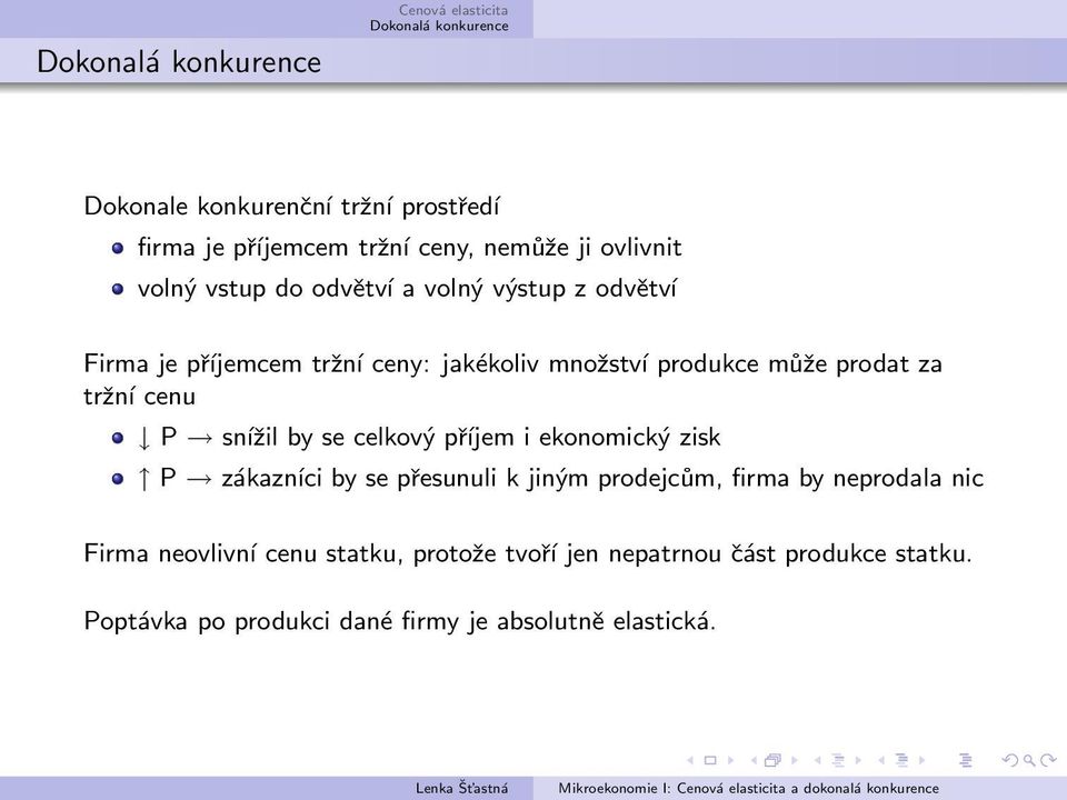 snížil by se celkový příjem i ekonomický zisk P zákazníci by se přesunuli k jiným prodejcům, firma by neprodala nic Firma