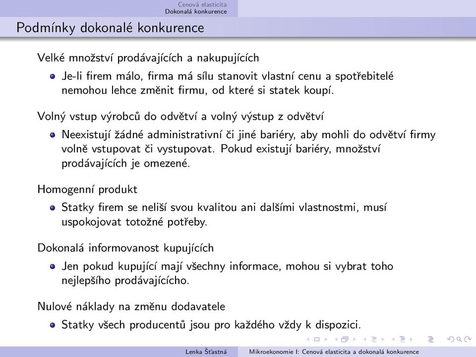 Pokud existují bariéry, množství prodávajících je omezené. Homogenní produkt Statky firem se neliší svou kvalitou ani dalšími vlastnostmi, musí uspokojovat totožné potřeby.