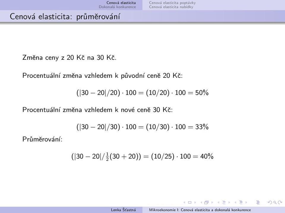 (10/20) 100 = 50% Procentuální změna vzhledem k nové ceně 30 Kč: