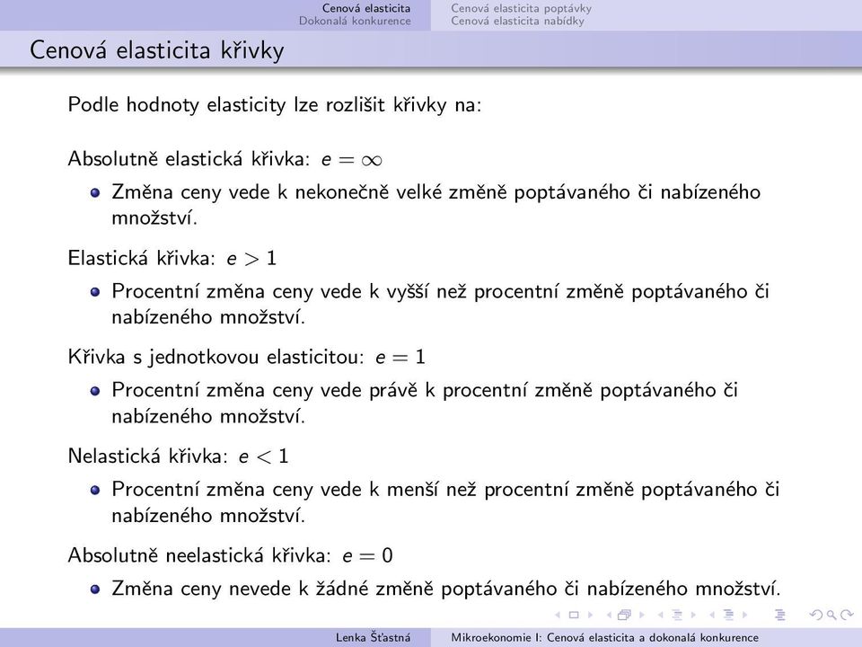 Křivka s jednotkovou elasticitou: e = 1 Procentní změna ceny vede právě k procentní změně poptávaného či nabízeného množství.