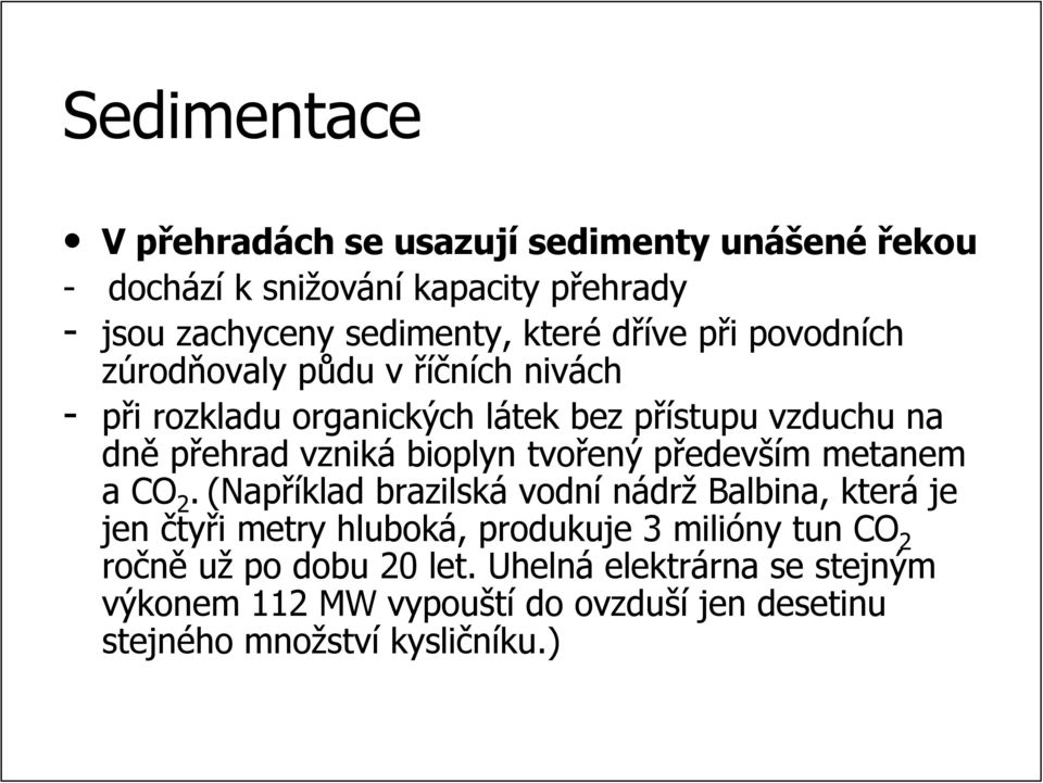 bioplyn tvořený předevp edevším m metanem a CO 2.