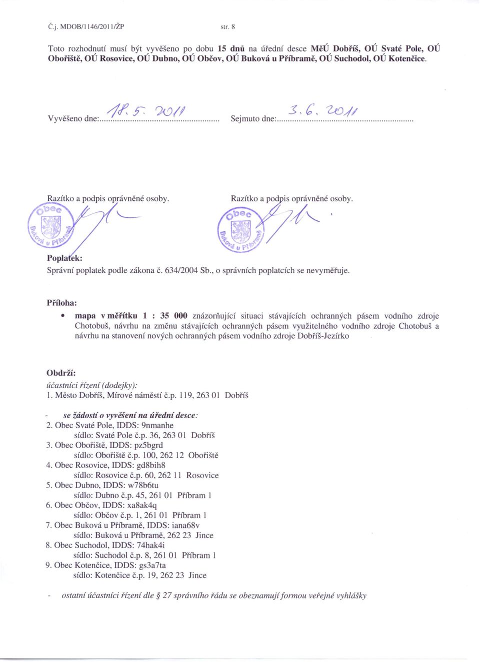 JI! Vyvešeno dne:.. ~ \ ~. Ze!J./1 Sejmuto dne:. Popla ek: Správní poplatek podle zákona Č. 63412004 Sb., o právních poplatcích se nevyměřuje.