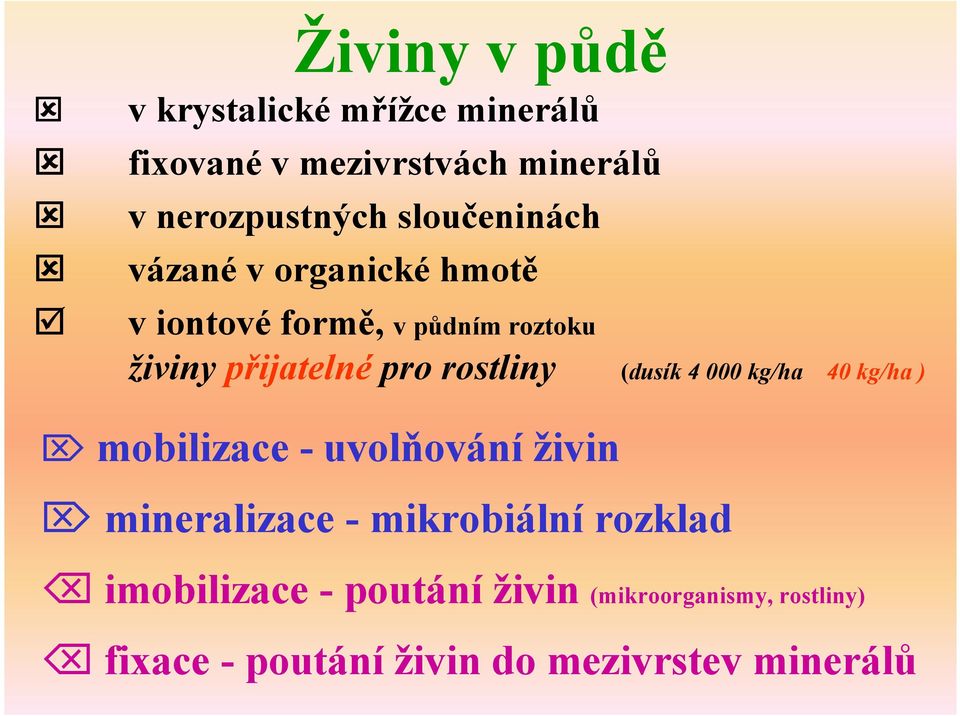 rostliny (dusík 4 000 kg/ha 40 kg/ha ) mobilizace - uvolňování živin mineralizace - mikrobiální