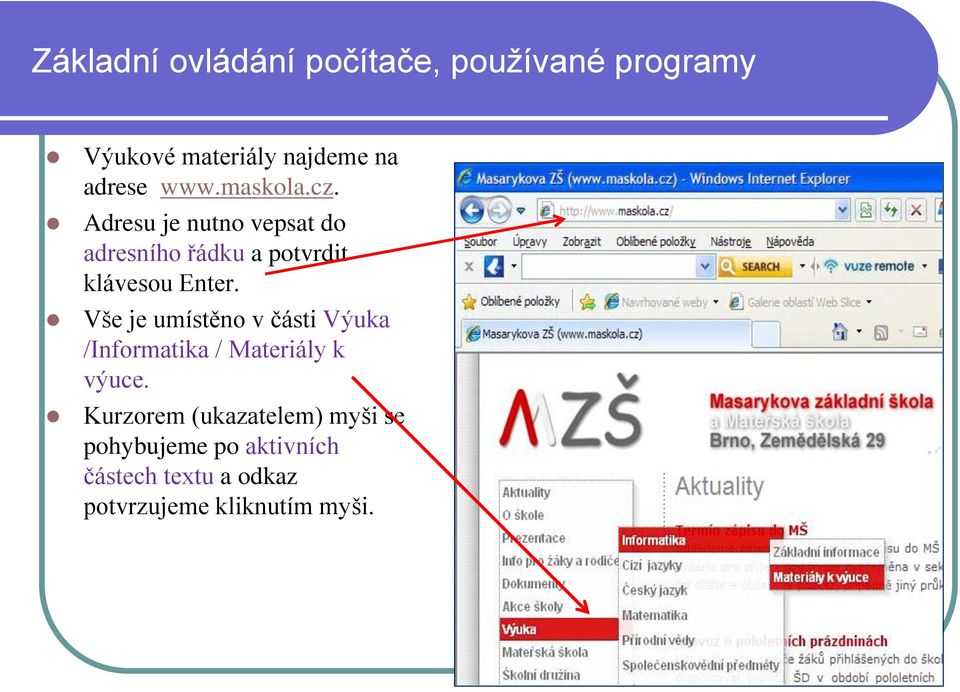 Vše je umístěno v části Výuka /Informatika / Materiály k výuce.