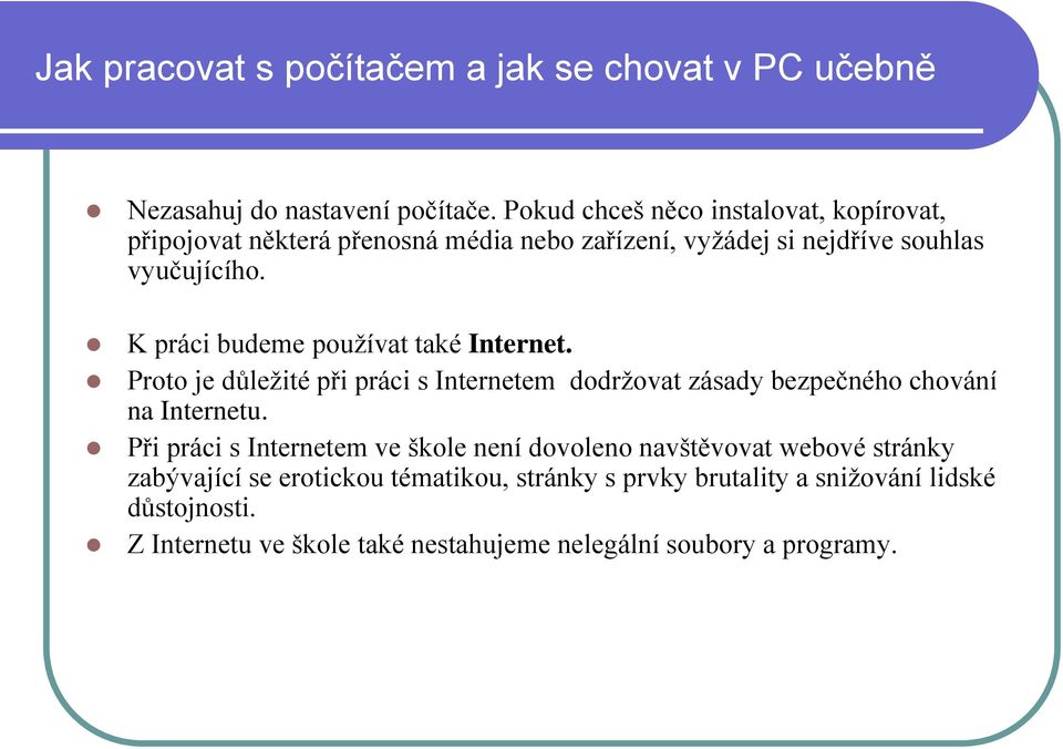 K práci budeme používat také Internet. Proto je důležité při práci s Internetem dodržovat zásady bezpečného chování na Internetu.