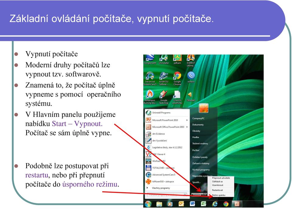 Znamená to, že počítač úplně vypneme s pomocí operačního systému.