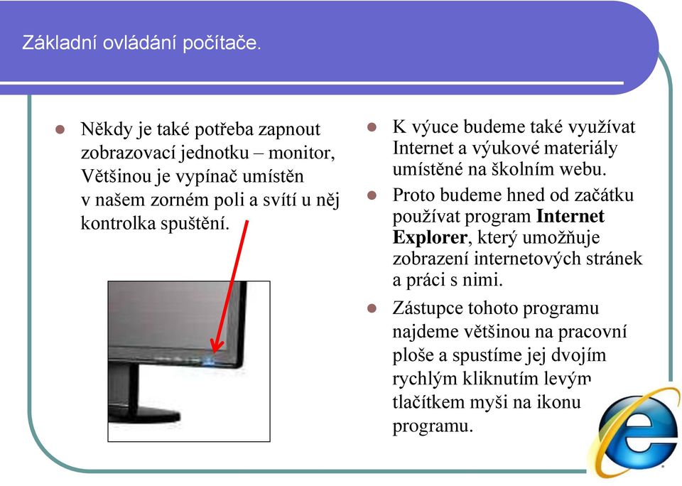 kontrolka spuštění. K výuce budeme také využívat Internet a výukové materiály umístěné na školním webu.