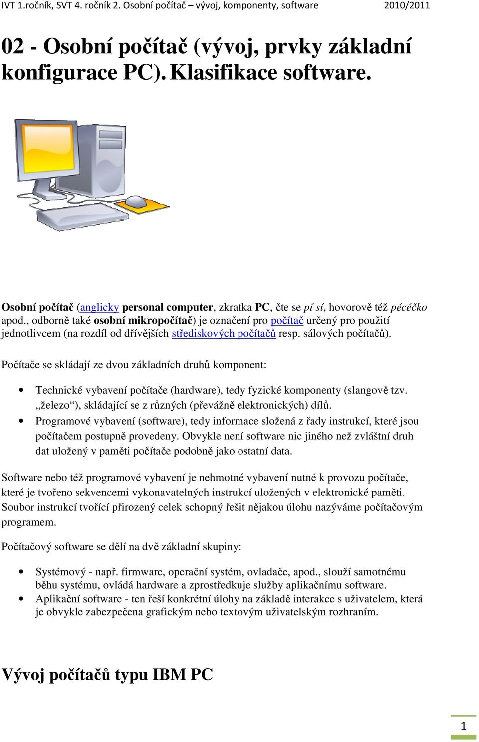 , odborně také osobní mikropočítač) je označení pro počítač určený pro použití jednotlivcem (na rozdíl od dřívějších střediskových počítačů resp. sálových počítačů).