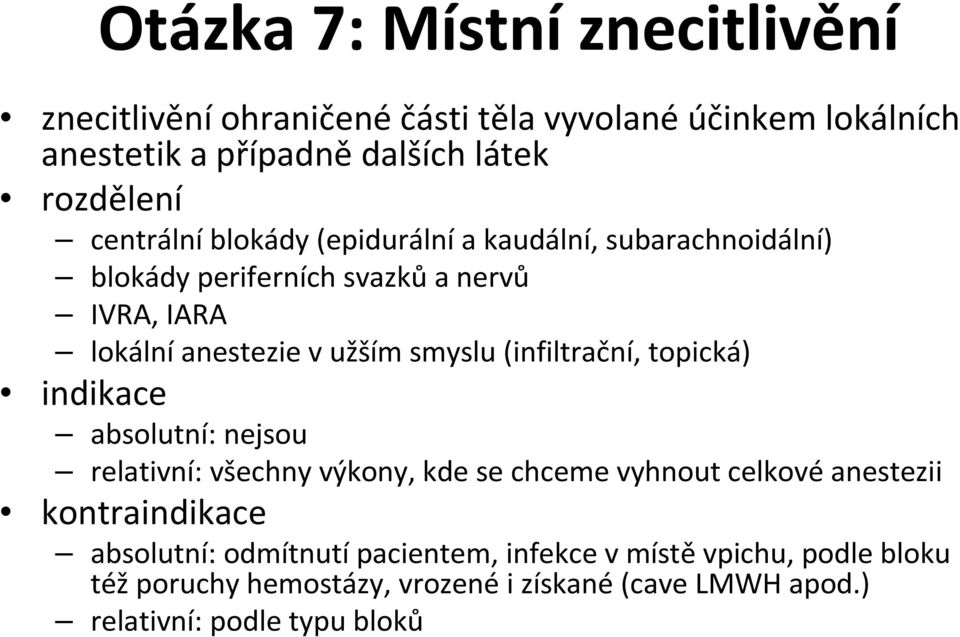 (infiltrační, topická) indikace absolutní: nejsou relativní: všechny výkony, kde se chceme vyhnout celkové anestezii kontraindikace