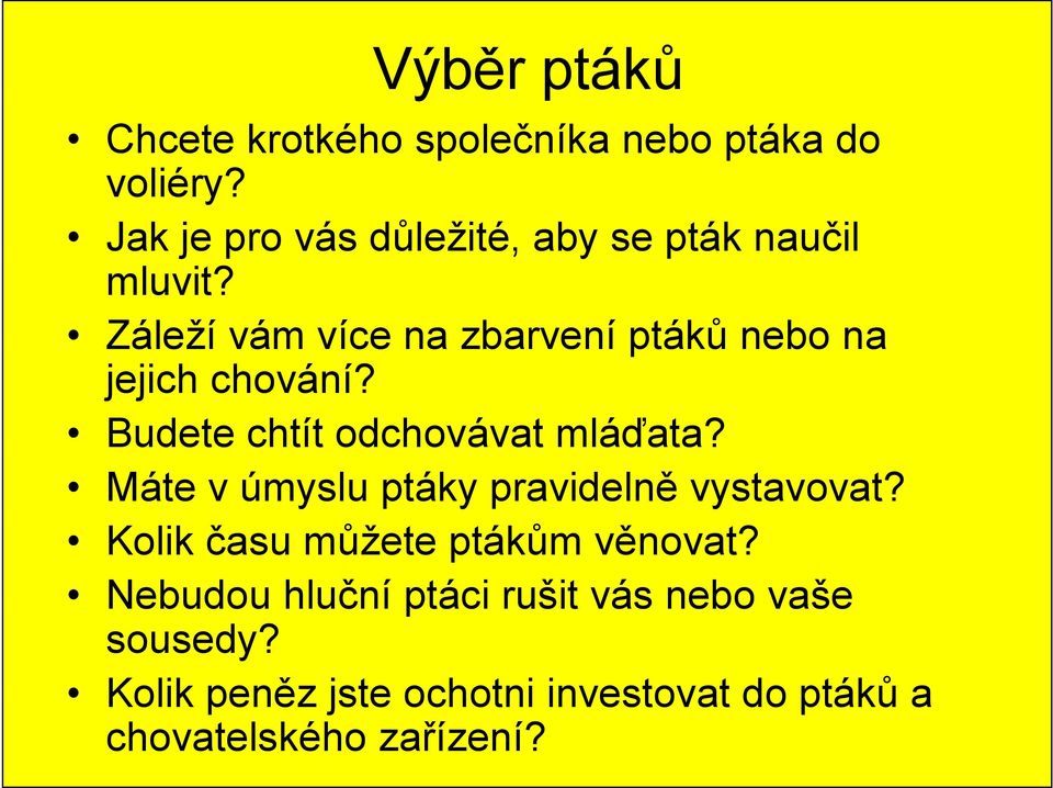 Záleží vám více na zbarvení ptáků nebo na jejich chování? Budete chtít odchovávat mláďata?