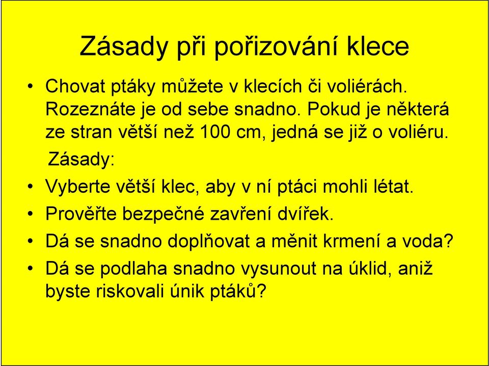 Pokud je některá ze stran větší než 100 cm, jedná se již o voliéru.