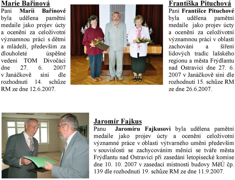 v Janáčkově síni dle rozhodnutí 14. schůze RM ze dne 12.6.2007.