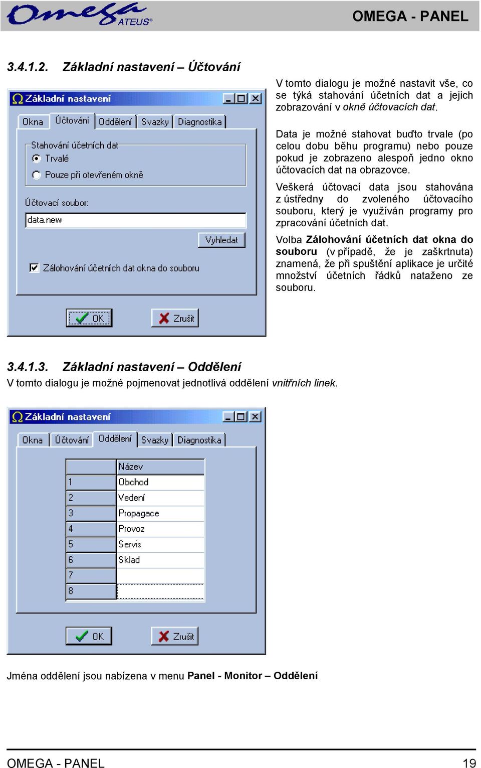 Veškerá účtovací data jsou stahována z ústředny do zvoleného účtovacího souboru, který je využíván programy pro zpracování účetních dat.