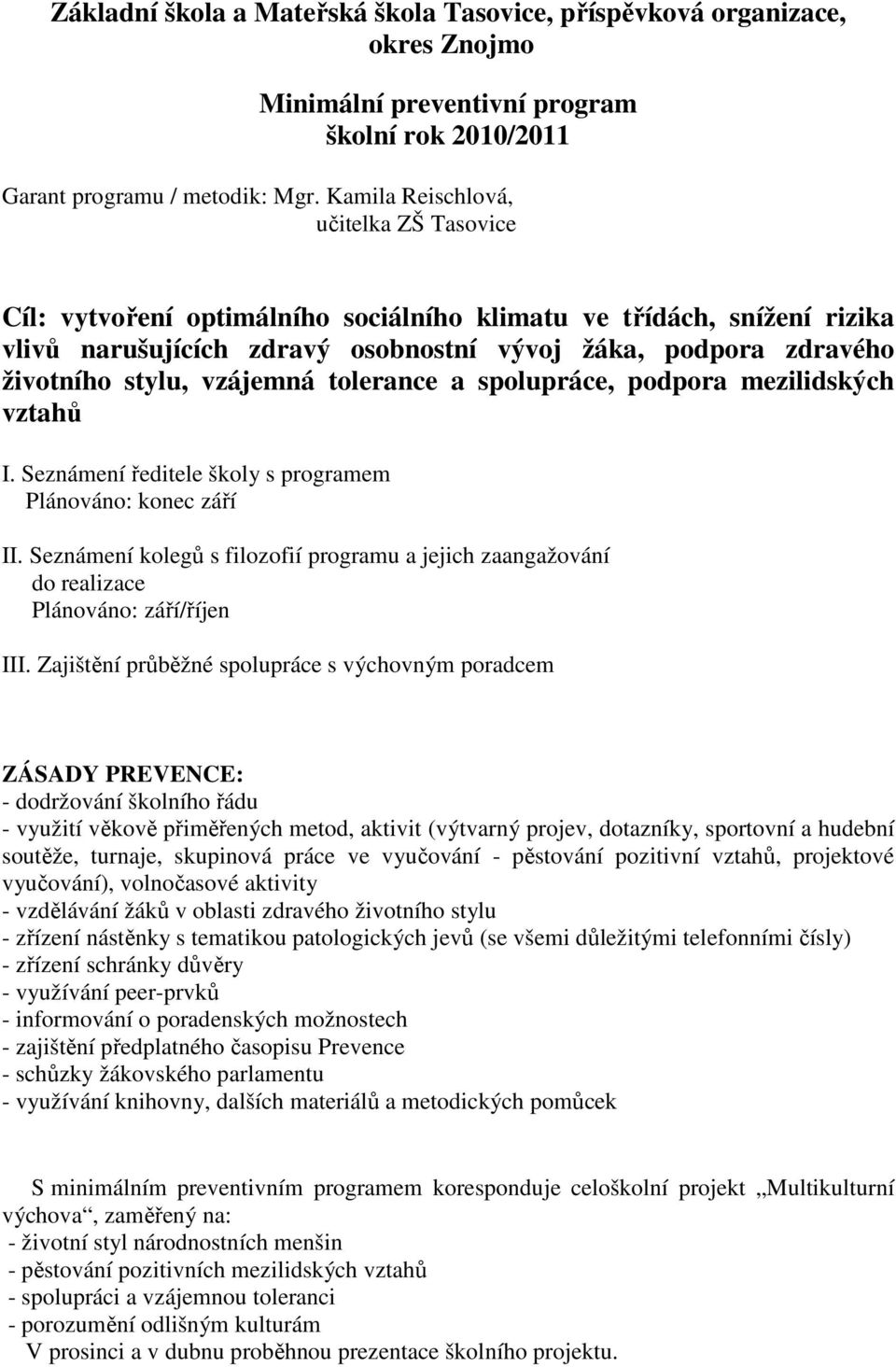vzájemná tolerance a spolupráce, podpora mezilidských vztahů I. Seznámení ředitele školy s programem Plánováno: konec září II.
