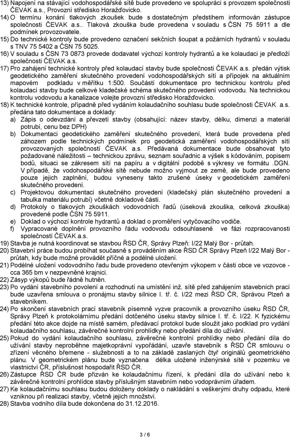 15) Do technické kontroly bude provedeno označení sekčních šoupat a požárních hydrantů v souladu s TNV 75 5402 a ČSN 75 5025.