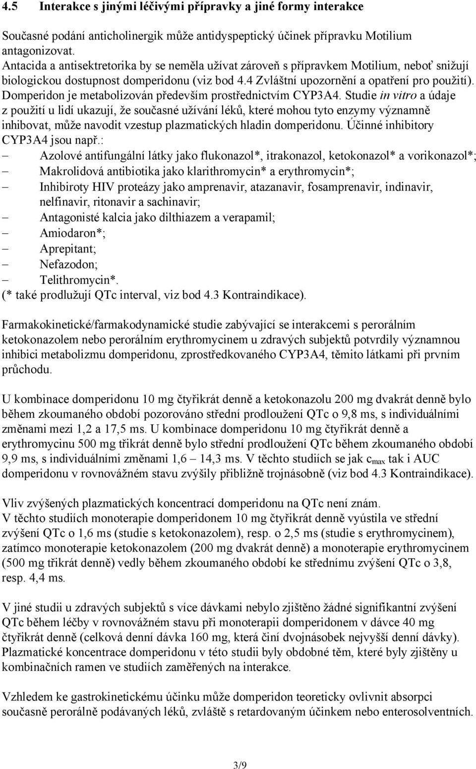 Domperidon je metabolizován především prostřednictvím CYP3A4.